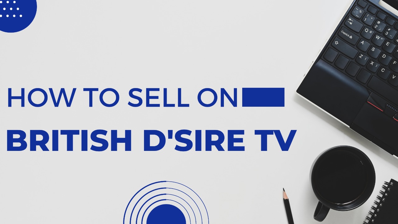 Read more about the article How to advertise and sell on British D’sire TV