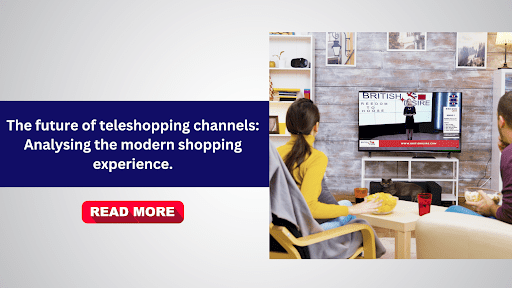 Read more about the article The future of teleshopping channels: Analysing the modern shopping experience.