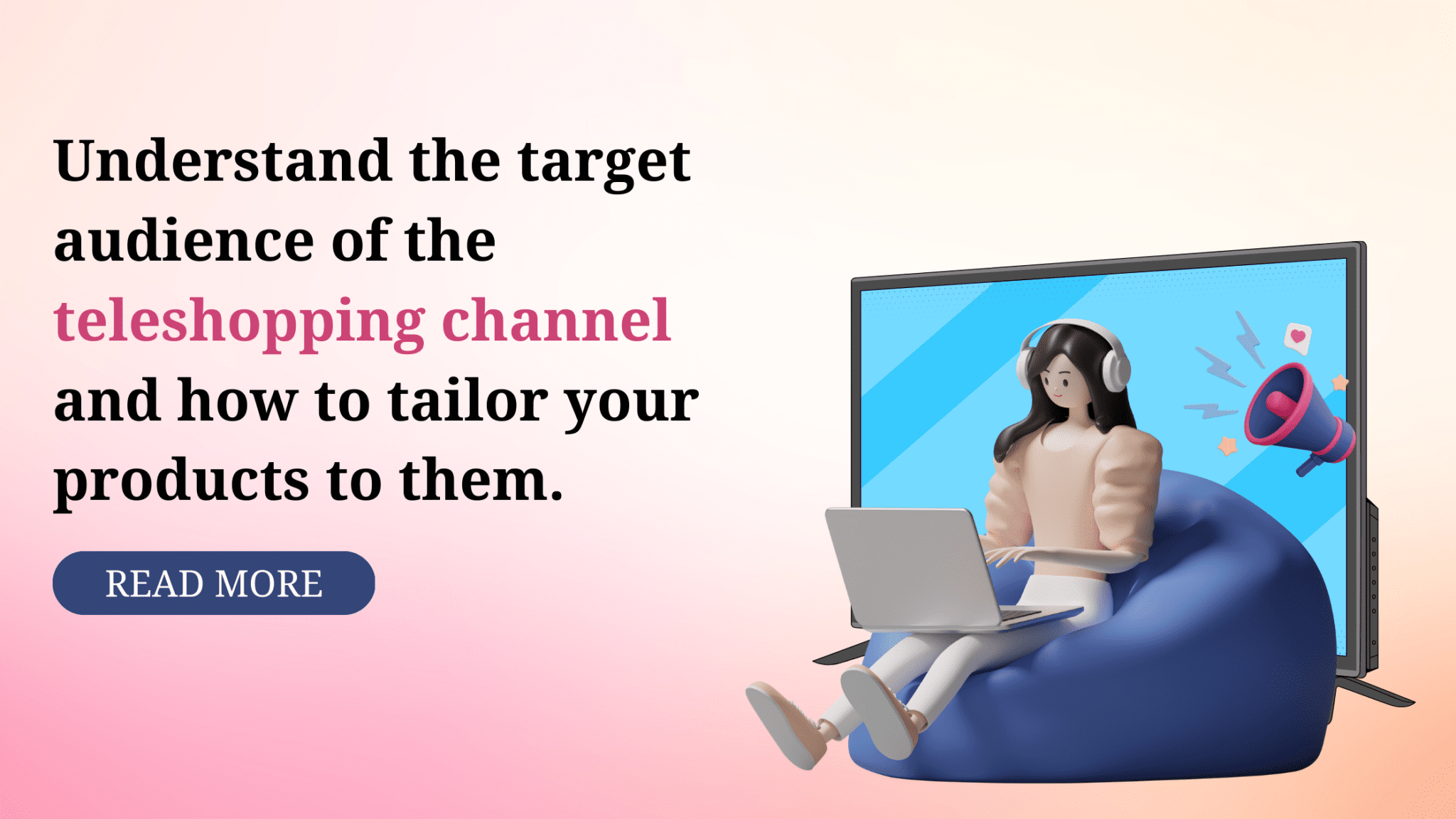 Understanding the target audience of the Teleshopping Channel and how to tailor your products to them.